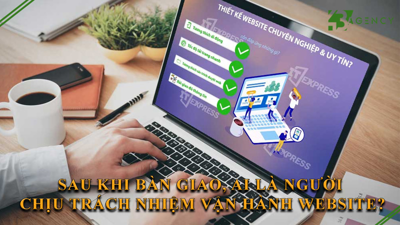 sau-khi-ban-giao-ai-la-nguoi-chiu-trach-nhiem-van-hanh-website-0