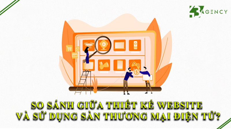 so-sanh-giua-thiet-ke-website-va-su-dung-san-thuong-mai-dien-tu-0