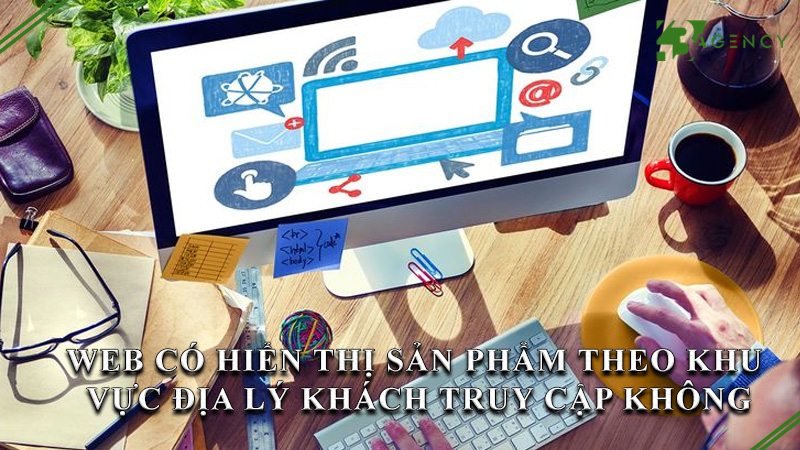 web-co-hien-thi-san-pham-theo-khu-vuc-dia-ly-khach-truy-cap-khong-0
