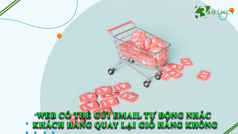 web-co-the-gui-email-tu-dong-nhac-khach-hang-quay-lai-gio-hang-khong-0