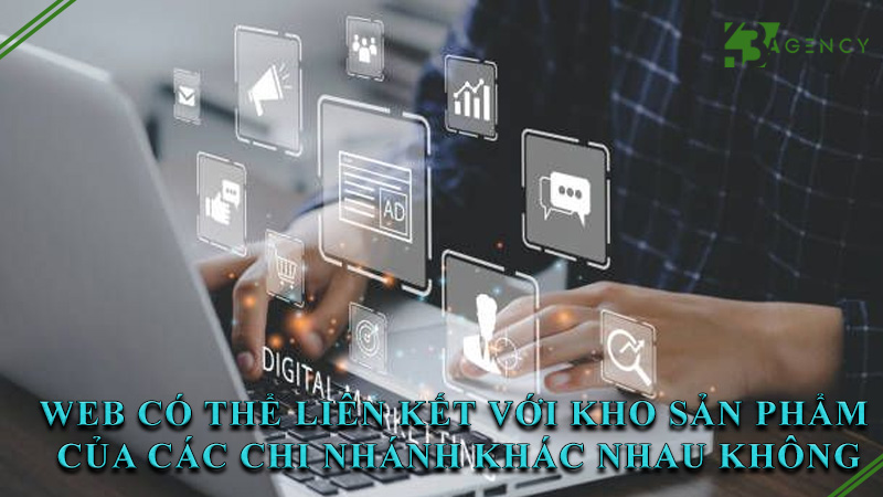 web-co-the-lien-ket-voi-kho-san-pham-cua-cac-chi-nhanh-khac-nhau-khong-0
